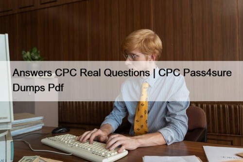 Answers CPC Real Questions | CPC Pass4sure Dumps ...