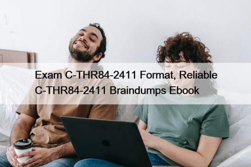 Exam C-THR84-2411 Format, Reliable C-THR84-2411 Braindumps Ebook